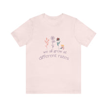 Load image into Gallery viewer, We all grow at different rates T-Shirt