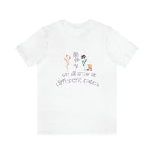 Load image into Gallery viewer, We all grow at different rates T-Shirt