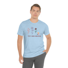 Load image into Gallery viewer, You are enough T-shirt