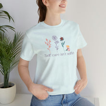 Load image into Gallery viewer, Self care isn't selfish T-shirt
