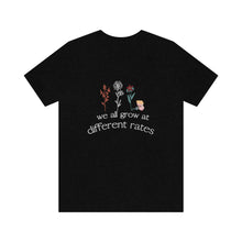 Load image into Gallery viewer, We all grow at different rates T-Shirt