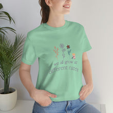 Load image into Gallery viewer, We all grow at different rates T-Shirt