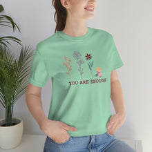 Load image into Gallery viewer, You are enough T-shirt