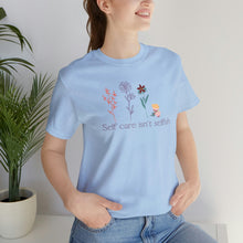 Load image into Gallery viewer, Self care isn't selfish T-shirt