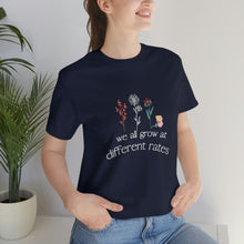 Load image into Gallery viewer, We all grow at different rates T-Shirt