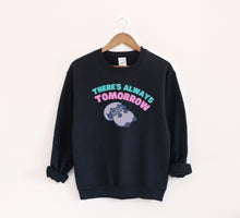 Load image into Gallery viewer, There's Always Tomorrow Sweatshirt