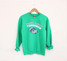 Load image into Gallery viewer, There's Always Tomorrow Sweatshirt
