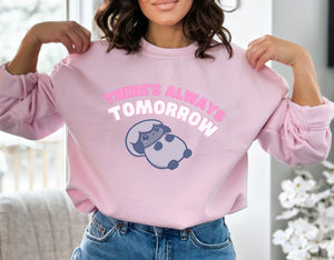 There's Always Tomorrow Sweatshirt