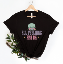 Load image into Gallery viewer, All Feelings Are Okay T-Shirt