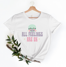 Load image into Gallery viewer, All Feelings Are Okay T-Shirt