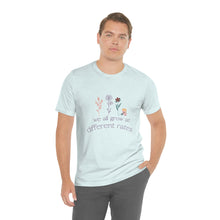 Load image into Gallery viewer, We all grow at different rates T-Shirt