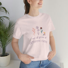 Load image into Gallery viewer, We all grow at different rates T-Shirt