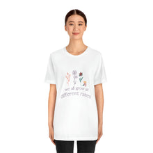 Load image into Gallery viewer, We all grow at different rates T-Shirt