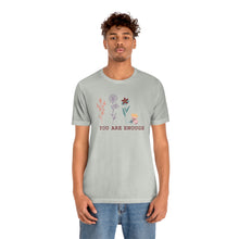 Load image into Gallery viewer, You are enough T-shirt