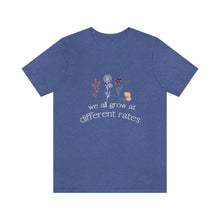 Load image into Gallery viewer, We all grow at different rates T-Shirt