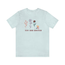 Load image into Gallery viewer, You are enough T-shirt