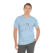Load image into Gallery viewer, We all grow at different rates T-Shirt
