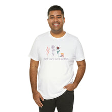 Load image into Gallery viewer, Self care isn't selfish T-shirt