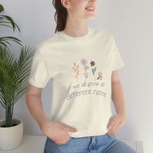 Load image into Gallery viewer, We all grow at different rates T-Shirt
