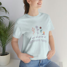 Load image into Gallery viewer, We all grow at different rates T-Shirt
