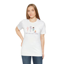 Load image into Gallery viewer, Self care isn't selfish T-shirt
