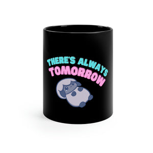 There's Always Tomorrow Mug - Black