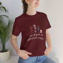 Load image into Gallery viewer, We all grow at different rates T-Shirt
