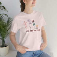 Load image into Gallery viewer, You are enough T-shirt
