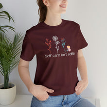 Load image into Gallery viewer, Self care isn't selfish T-shirt
