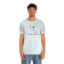 Load image into Gallery viewer, You are enough T-shirt
