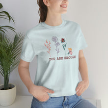 Load image into Gallery viewer, You are enough T-shirt
