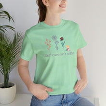 Load image into Gallery viewer, Self care isn't selfish T-shirt
