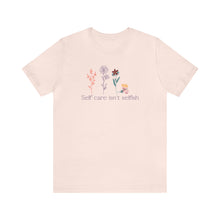 Load image into Gallery viewer, Self care isn't selfish T-shirt
