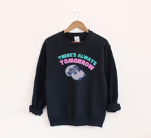 Load image into Gallery viewer, There&#39;s Always Tomorrow Sweatshirt
