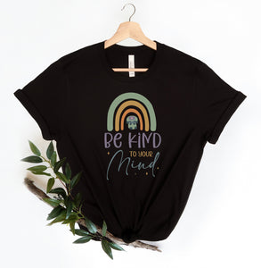 Be Kind to Your Mind T-Shirt