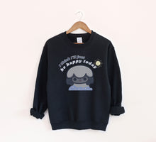 Load image into Gallery viewer, I think I&#39;ll Just be Happy Today Sweatshirt
