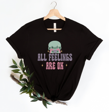 Load image into Gallery viewer, All Feelings Are Okay T-Shirt
