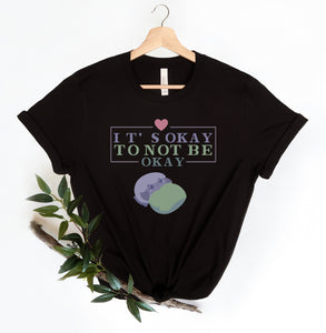 It's Okay to Not be Okay T-Shirt