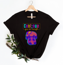 Load image into Gallery viewer, Continue, you are enough T-Shirt
