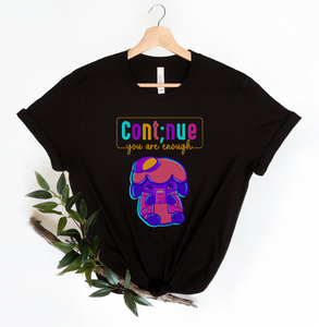 Continue, you are enough T-Shirt