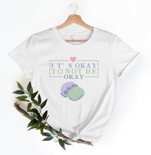 Load image into Gallery viewer, It&#39;s Okay to Not be Okay T-Shirt
