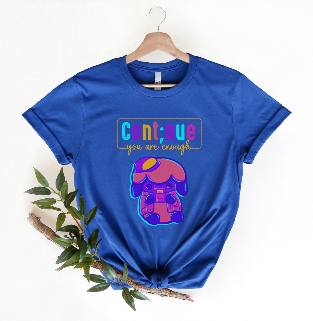 Continue, you are enough T-Shirt