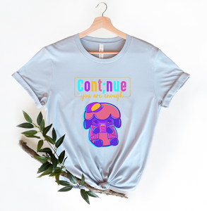 Continue, you are enough T-Shirt