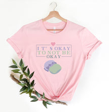 Load image into Gallery viewer, It&#39;s Okay to Not be Okay T-Shirt
