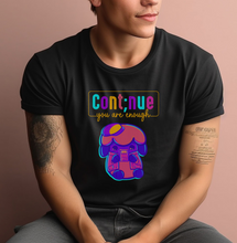 Load image into Gallery viewer, Continue, you are enough T-Shirt
