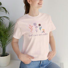 Load image into Gallery viewer, Self care isn't selfish T-shirt
