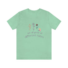 Load image into Gallery viewer, We all grow at different rates T-Shirt
