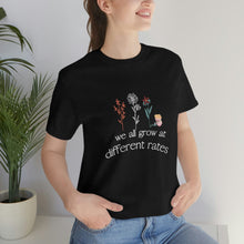 Load image into Gallery viewer, We all grow at different rates T-Shirt
