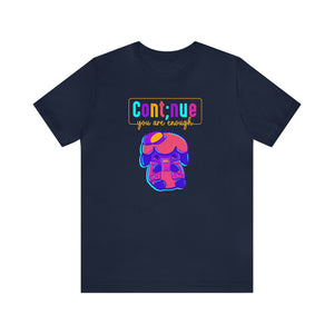 Continue, you are enough T-Shirt