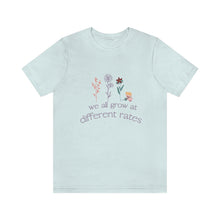 Load image into Gallery viewer, We all grow at different rates T-Shirt
